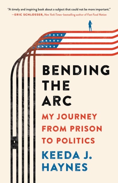 Bending the Arc - My Journey from Prison to Politics