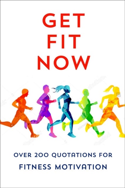The Joy Of Fitness - An Inspiring Collection of Motivational Quotations