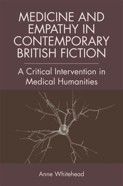 Medicine and Empathy in Contemporary British Fiction - A Critical Intervention in Medical Humanities