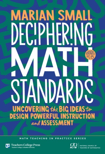 Deciphering Math Standards - Uncovering the Big Ideas to Design Powerful Instruction and Assessments (Grades K–8)