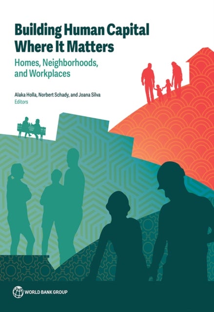 Building Human Capital Where It Matters - Homes, Neighborhoods, and Workplaces