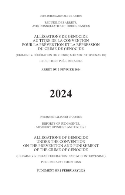 Allegations of Genocide Under the Convention on the Prevention and Punishment of the Crime of Genocide (Ukraine V. Russian Federation: 32 States Intervening) Preliminary Objections - Judgment of 2 February 2024