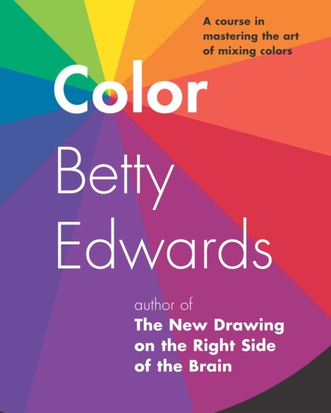 Color - A Course in Mastering the Art of Mixing Colors