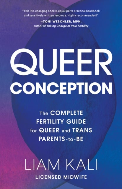 Queer Conception - The Complete Guide to Fertility, IUI, and IVF for LGBTQ+ Parents-to-Be