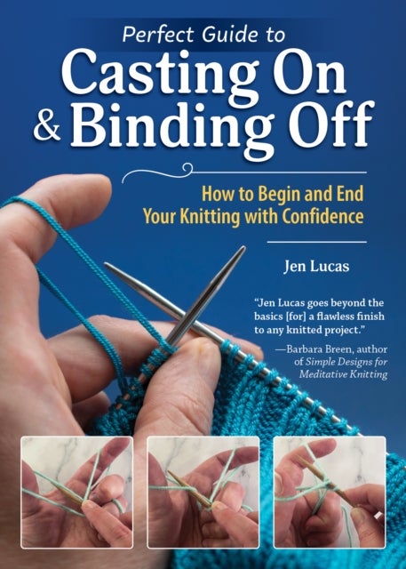 Perfect Guide to Casting On & Binding Off - How to Begin and End Your Knitting with Confidence
