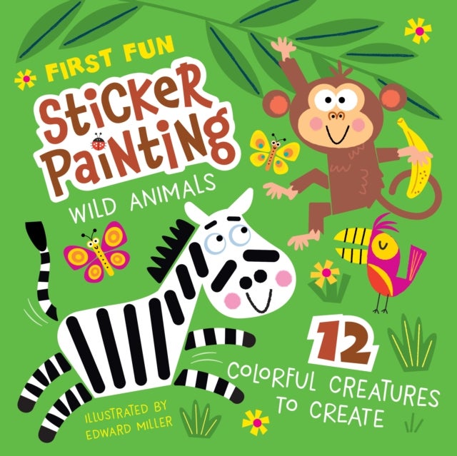 First Fun Sticker Painting: Wild Animals - 12 Colorful Creatures to Create