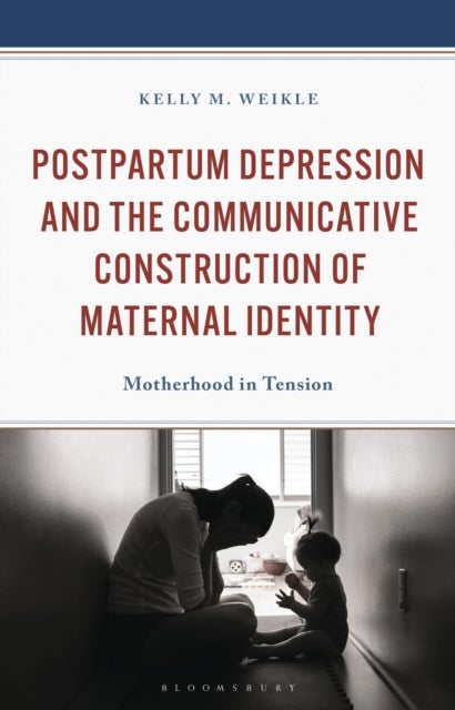 Postpartum Depression and the Communicative Construction of Maternal Identity - Motherhood in Tension