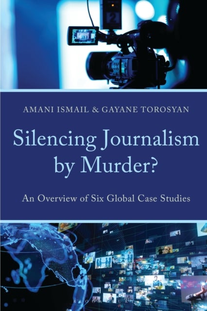 Silencing Journalism by Murder? - An Overview of Six Global Case Studies