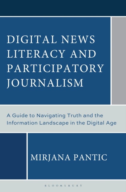 Digital News Literacy and Participatory Journalism - A Guide to Navigating Truth and the Information Landscape in the Digital Age