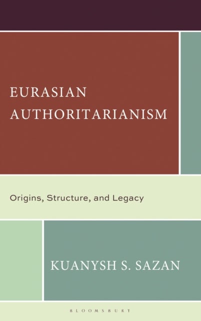 Eurasian Authoritarianism - Origins, Structure, and Legacy
