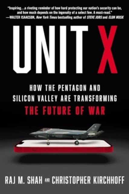 Unit X - How the Pentagon and Silicon Valley Are Transforming the Future of War