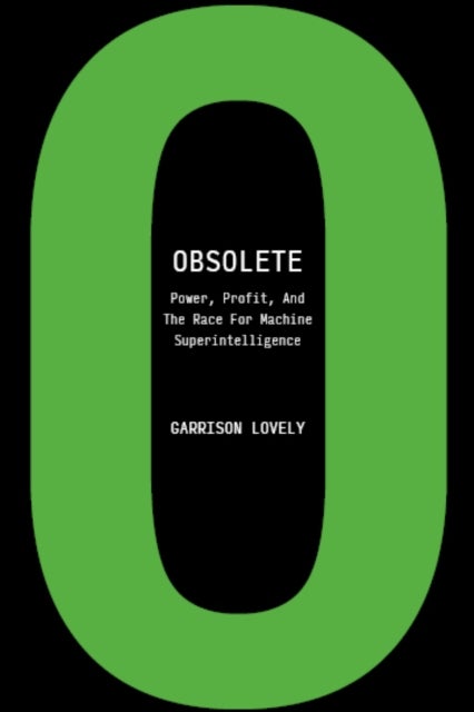 Obsolete - The AI Industry's Trillion Dollar Race to Replace You-and How to Stop It