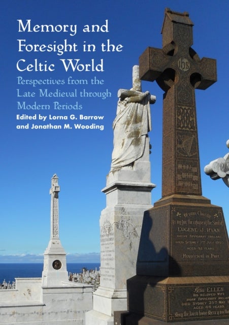 Memory and Foresight in the Celtic World - Perspectives from the Late Medieval through Modern Periods