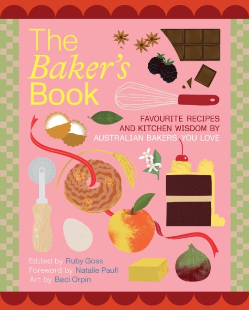 The Baker's Book | Favourite recipes and kitchen wisdom by Australian bakers you love - For Bakers, By Bakers