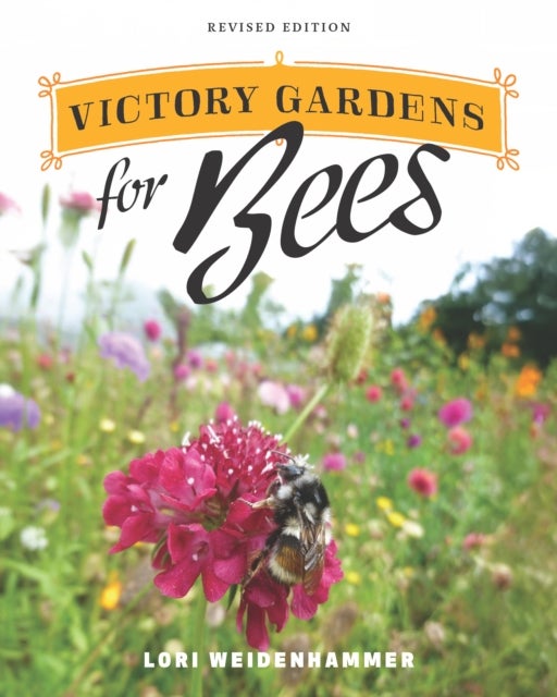 Victory Gardens for Bees - A DIY Guide to Saving the Bees, Revised Edition