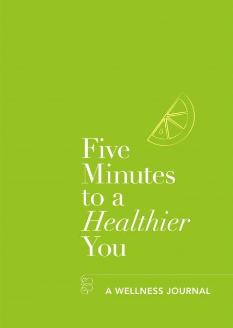 Five Minutes to a Healthier You - A Wellness Journal