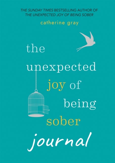 The Unexpected Joy of Being Sober Journal - THE COMPANION TO THE SUNDAY TIMES BESTSELLER