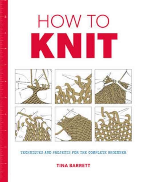 How to Knit - Techniques and projects for the complete beginner
