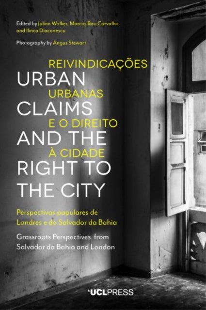 Urban Claims and the Right to the City - Grassroots Perspectives from Salvador Da Bahia and London