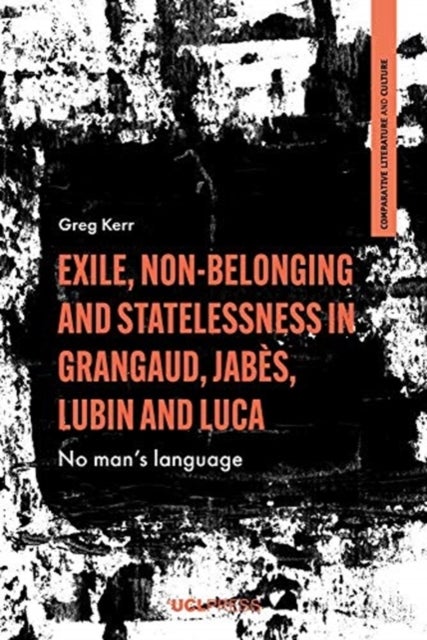 Exile, Non-Belonging and Statelessness in Grangaud, Jab?s, Lubin and Luca - No Mans Language