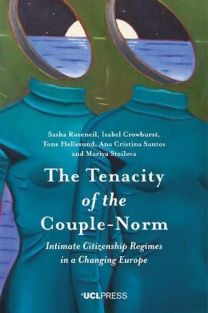 Tenacity of the Couple-Norm - Intimate Citizenship Regimes in a Changing Europe