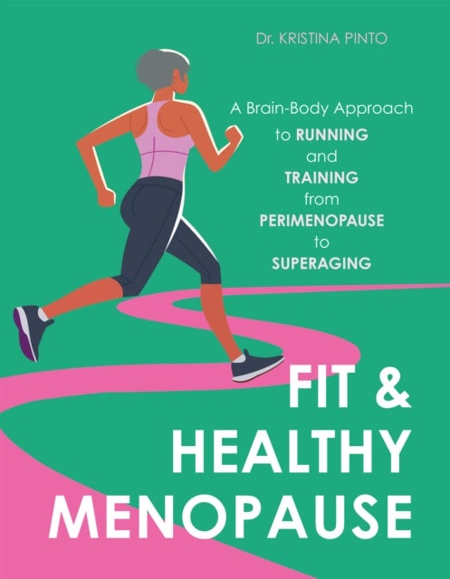 Fit & Healthy Menopause - A Brain-Body Approach to Running and Training from Perimenopause to SuperAging