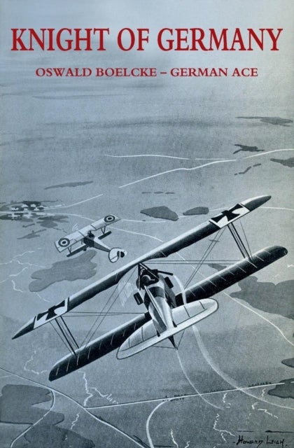 Knight of Germany - Oswald Boelcke - German Ace