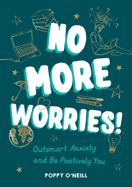No More Worries! - Outsmart Anxiety and Be Positively You