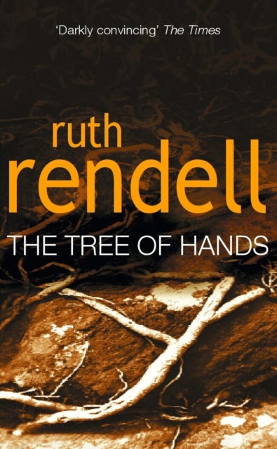Tree Of Hands - a compulsive and darkly compelling psychological thriller from the award winning Queen of Crime, Ruth Rendell