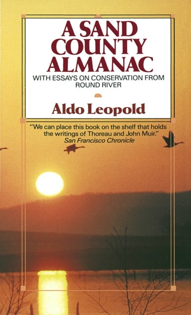 A Sand County Almanac - With Essays on Conservation from Round River