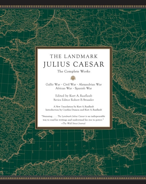 The Landmark Julius Caesar - The Complete Works: Gallic War, Civil War, Alexandrian War, African War, and Spanish War