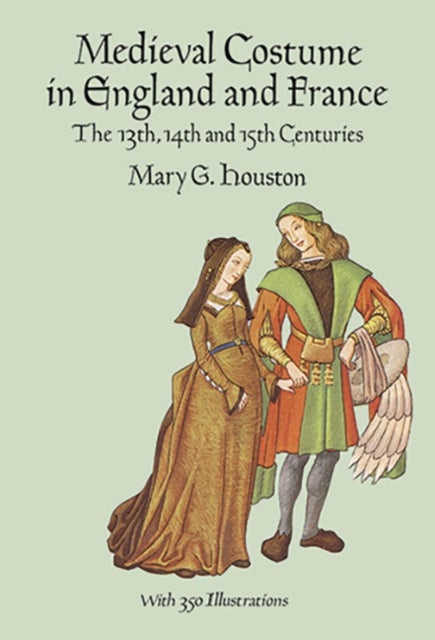 Medieval Costume in England and France - The 13th, 14th and 15th Centuries