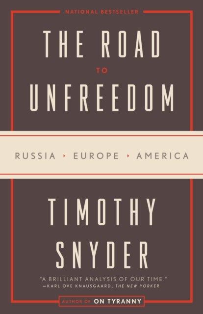 The Road to Unfreedom - Russia, Europe, America