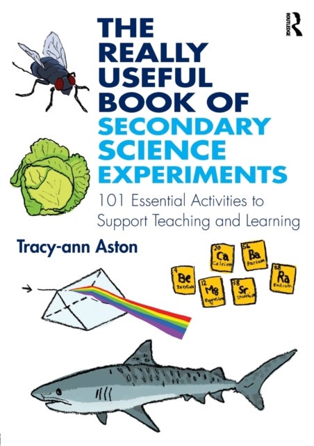 The Really Useful Book of Secondary Science Experiments - 101 Essential Activities to Support Teaching and Learning