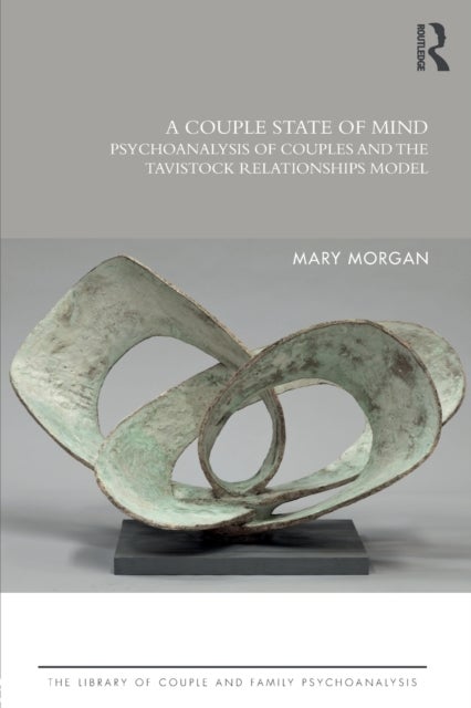 A Couple State of Mind - Psychoanalysis of Couples and the Tavistock Relationships Model