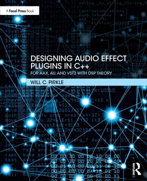 Designing Audio Effect Plugins in C++ - For AAX, AU, and VST3 with DSP Theory
