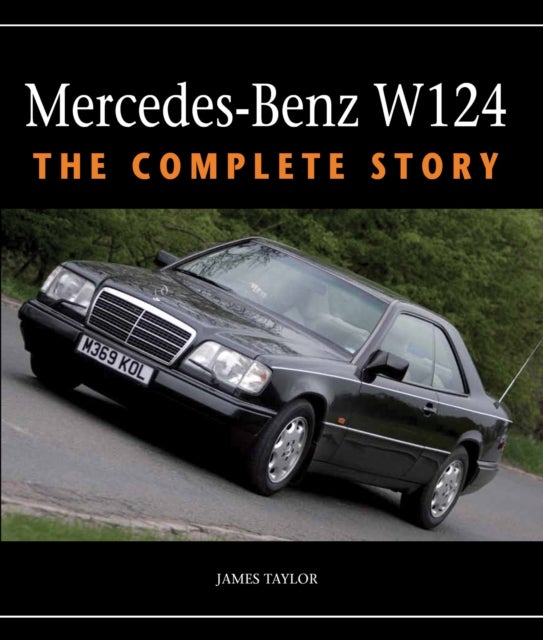 Mercedes-Benz W124 - The Complete Story