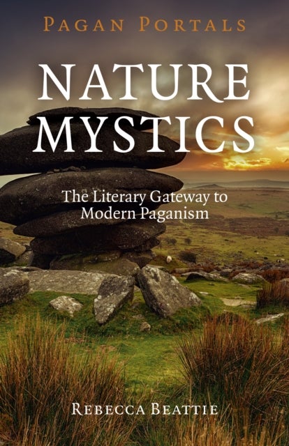 Pagan Portals ¿ Nature Mystics ¿ The Literary Gateway to Modern Paganism