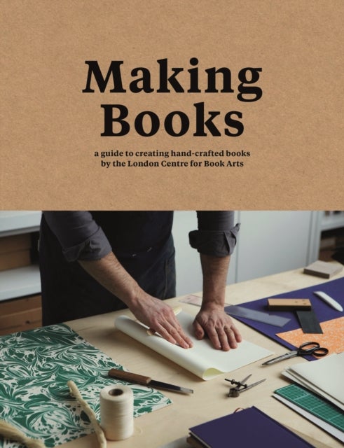 Making Books - A Guide to Creating Hand-Crafted Books
