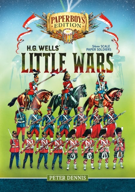 HG Wells' Little Wars - With 54mm scale paper Soldiers by Peter Dennis. Introduction and Playsheet by Andy Callan