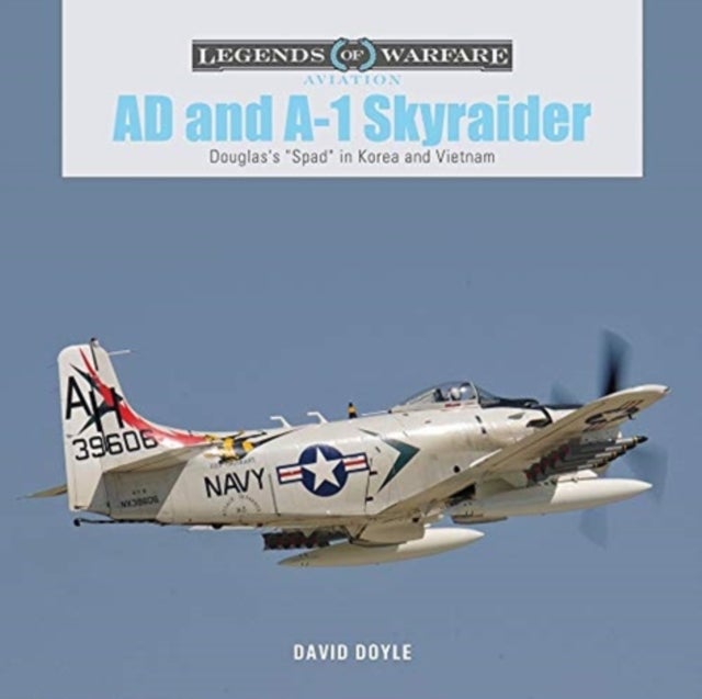 AD and A-1 Skyraider: Douglas's "Spad" in Korea and Vietnam - Douglas's "Spad" in Korea and Vietnam