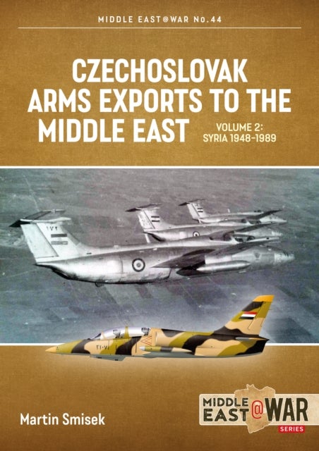 Czechoslovak Arms Exports to the Middle East Volume 2 - Egypt, 1948-1990