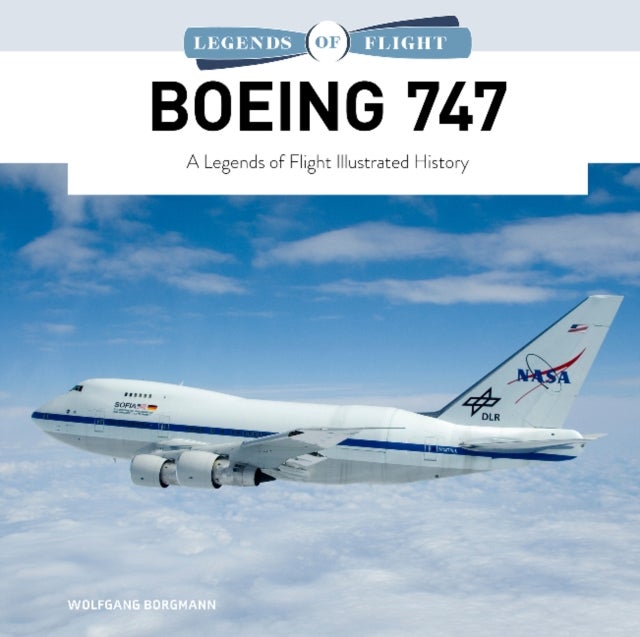 Boeing 747 - A Legends of Flight Illustrated History