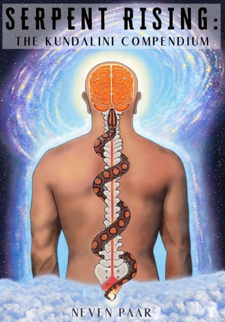 Serpent Rising - The Kundalini Compendium (Standard Edition): The World's Most Comprehensive Body of Work on Human Energy Potential