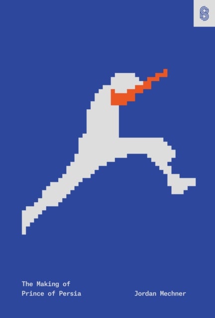 The Making of Prince of Persia - Journals 1985-1993