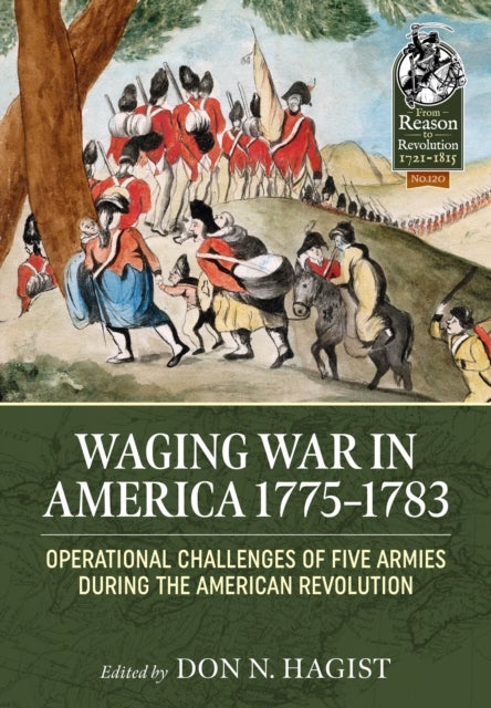 Waging War in America 1775-1783 - Operational Challenges of Five Armies During the American Revolution
