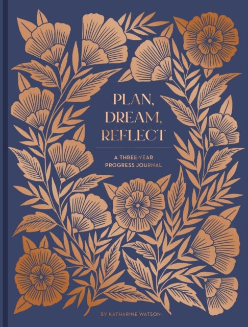 Plan, Dream, Reflect Journal - A 3-Year Journal for Looking Back and Forward