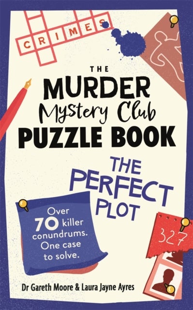 The Murder Mystery Club Puzzle Book: The Perfect Plot - Over 70 Killer Conundrums, One Case to Solve