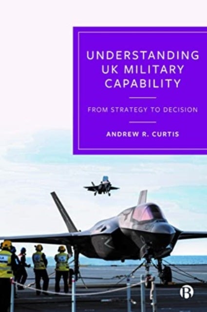Understanding UK Military Capability - From Strategy to Decision