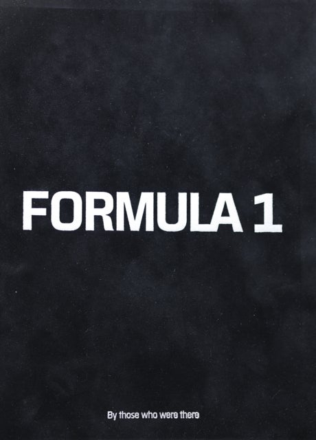 Formula 1 - By those who were there